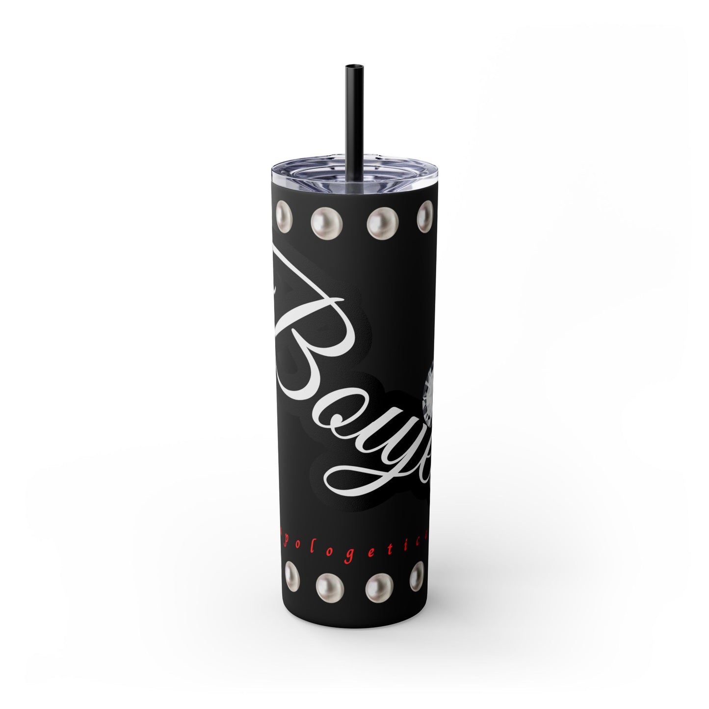 Boujee Unapologetically in PEARLS - Skinny Tumbler with Straw, 20oz