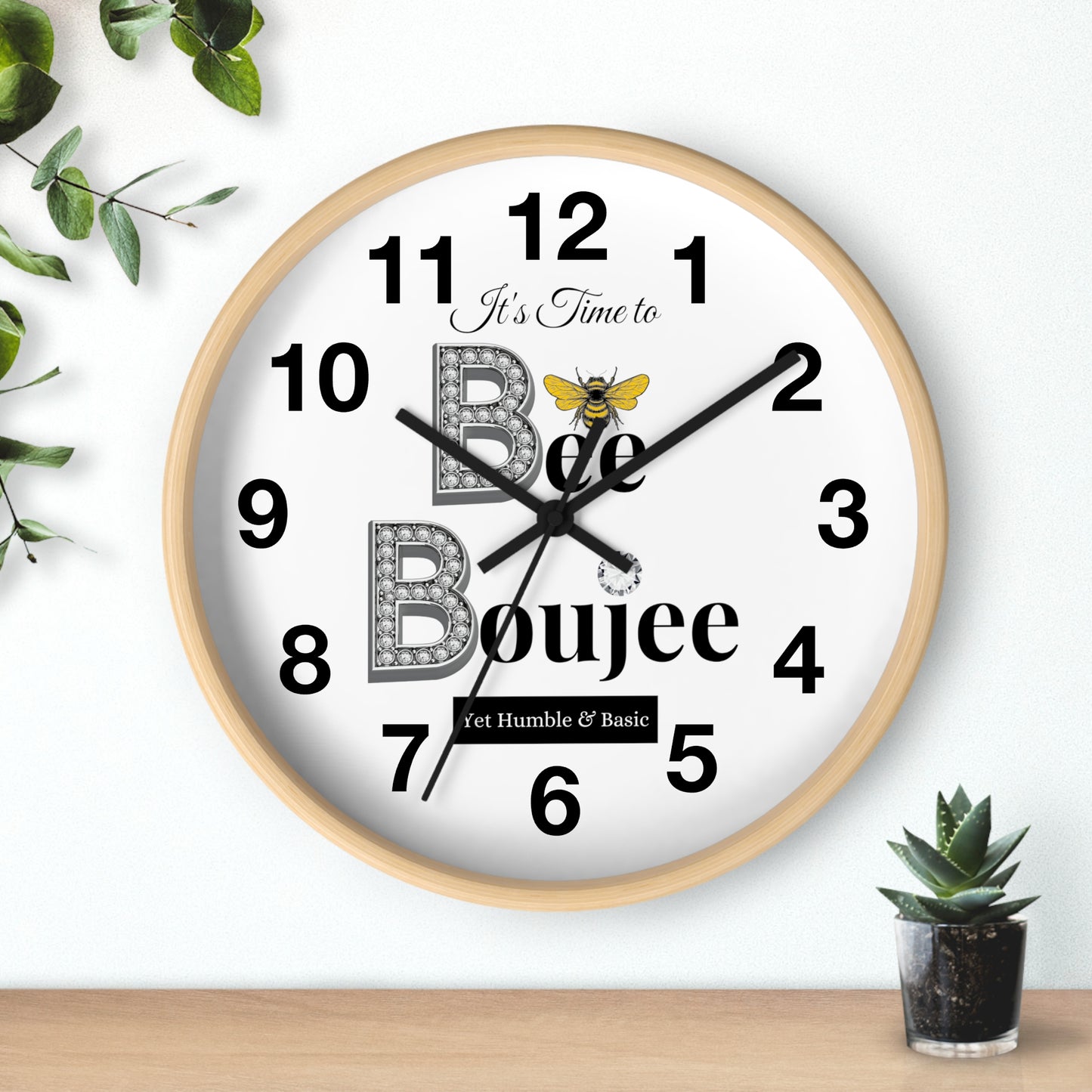 "Bee" Boujee Yet Humble & Basic - Wall Clock