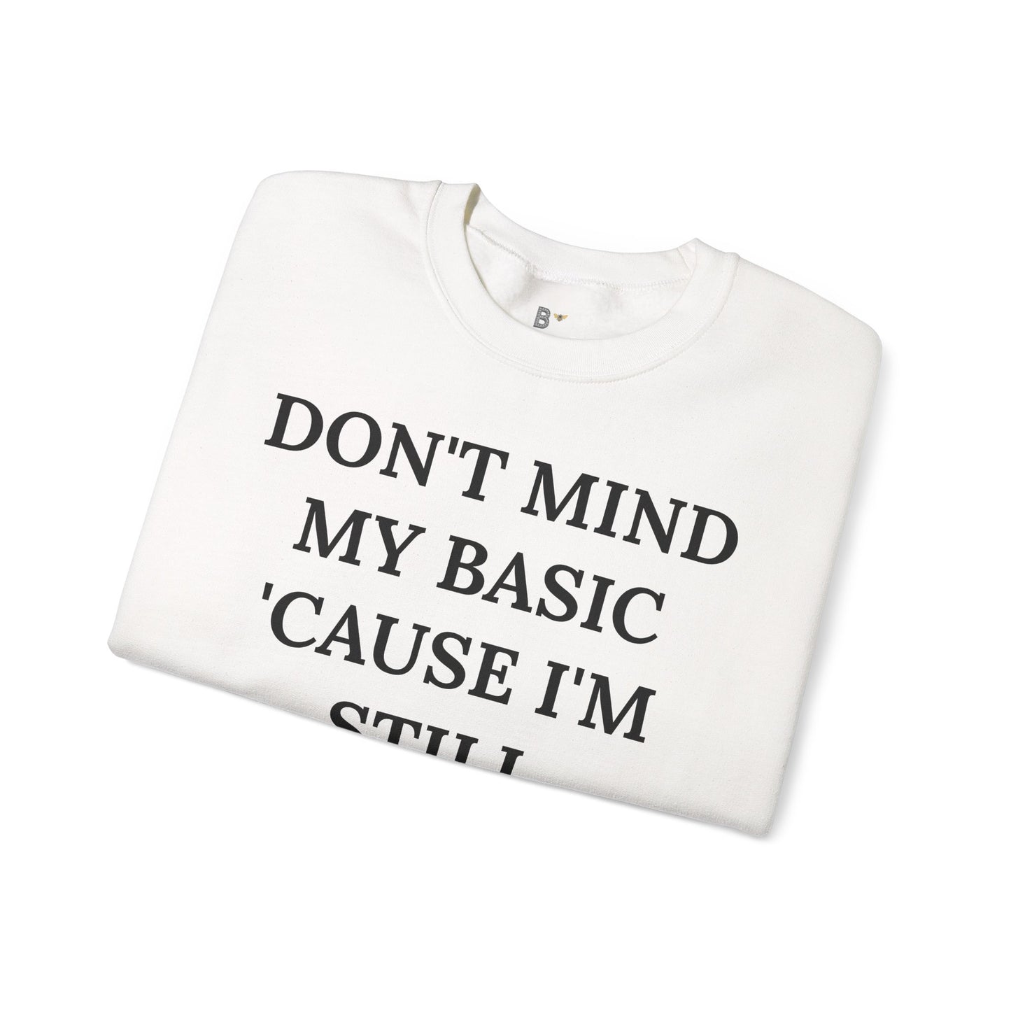 Don't Mind My Basic 'Cause I'm Still Boujee - Heavy Blend™ Light Colors Crewneck Sweatshirt