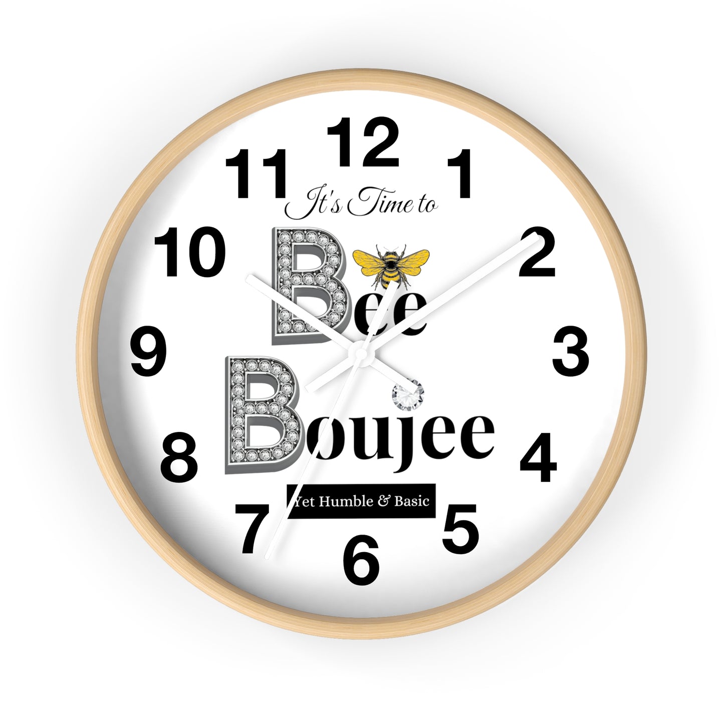 "Bee" Boujee Yet Humble & Basic - Wall Clock