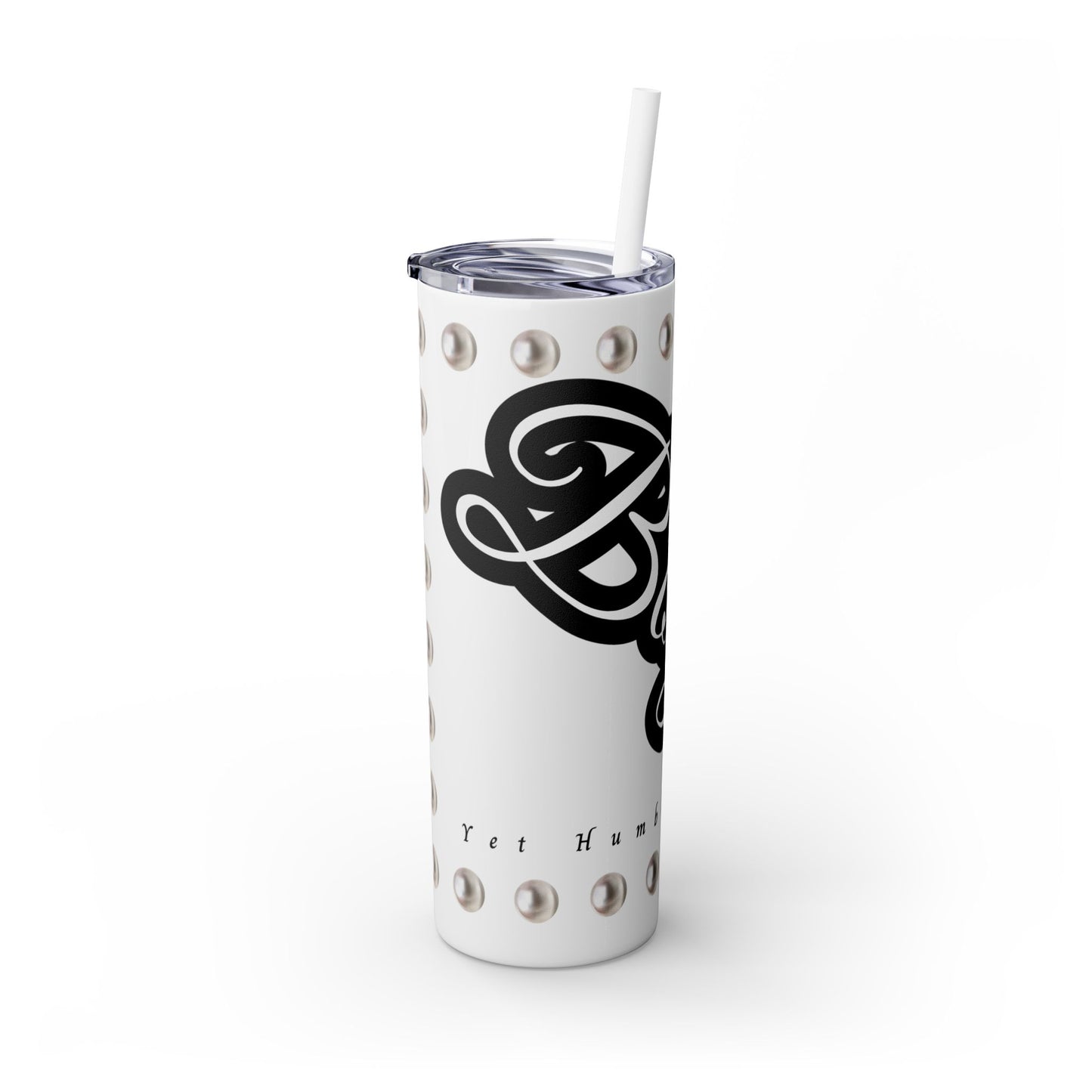 Boujee Yet Humble & Basic in PEARLS - Skinny Tumbler with Straw, 20oz