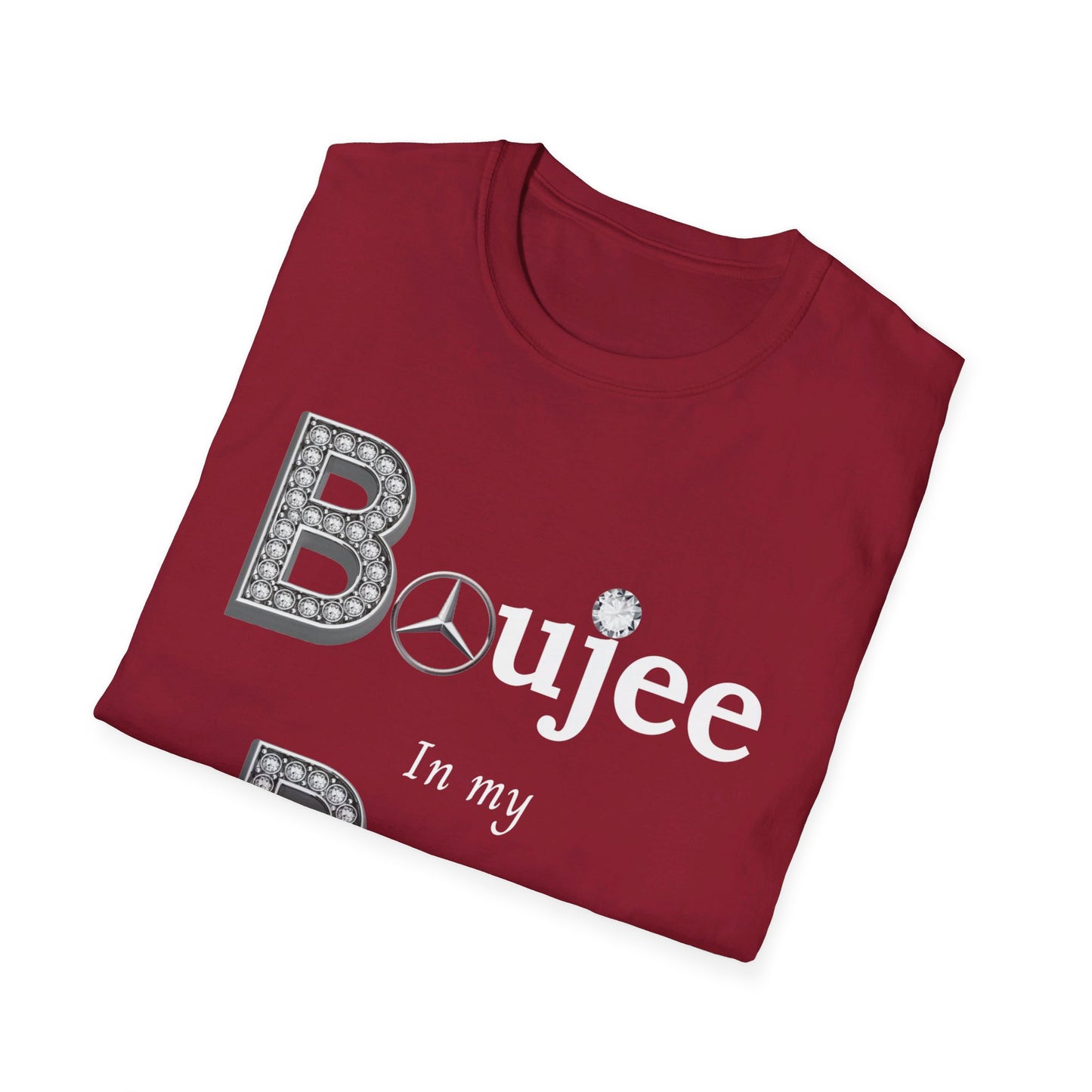 Boujee In My Benz - Softstyle T-Shirt