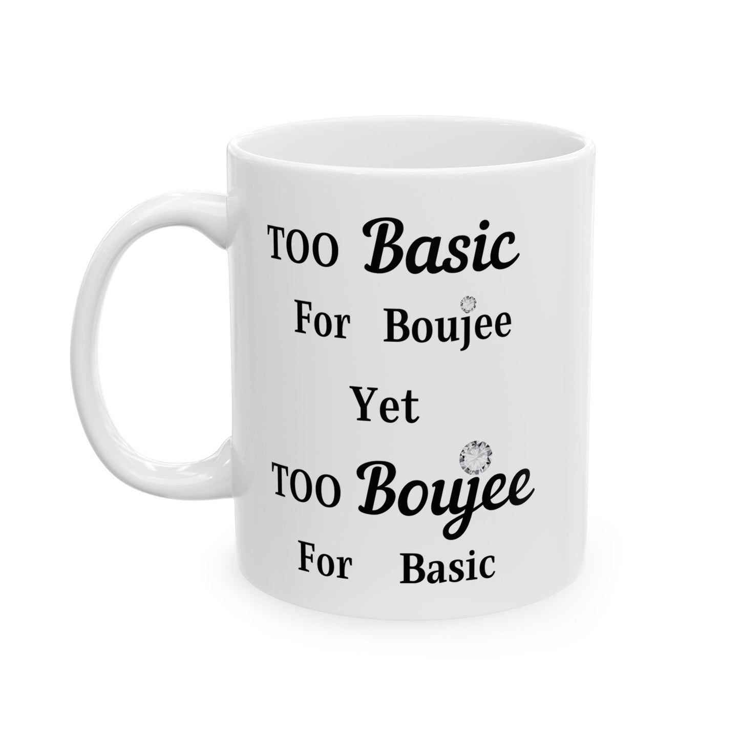 Too Basic Yet Too Boujee - Mug WHITE 11oz