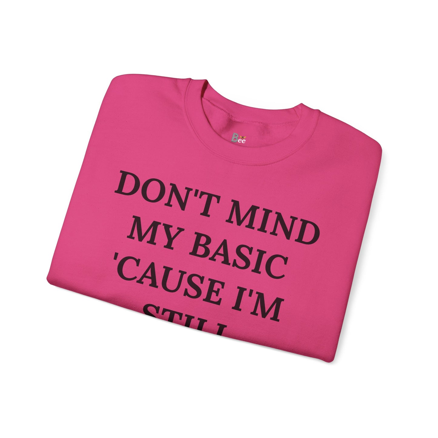 Don't Mind My Basic 'Cause I'm Still Boujee - Heavy Blend™ Light Colors Crewneck Sweatshirt
