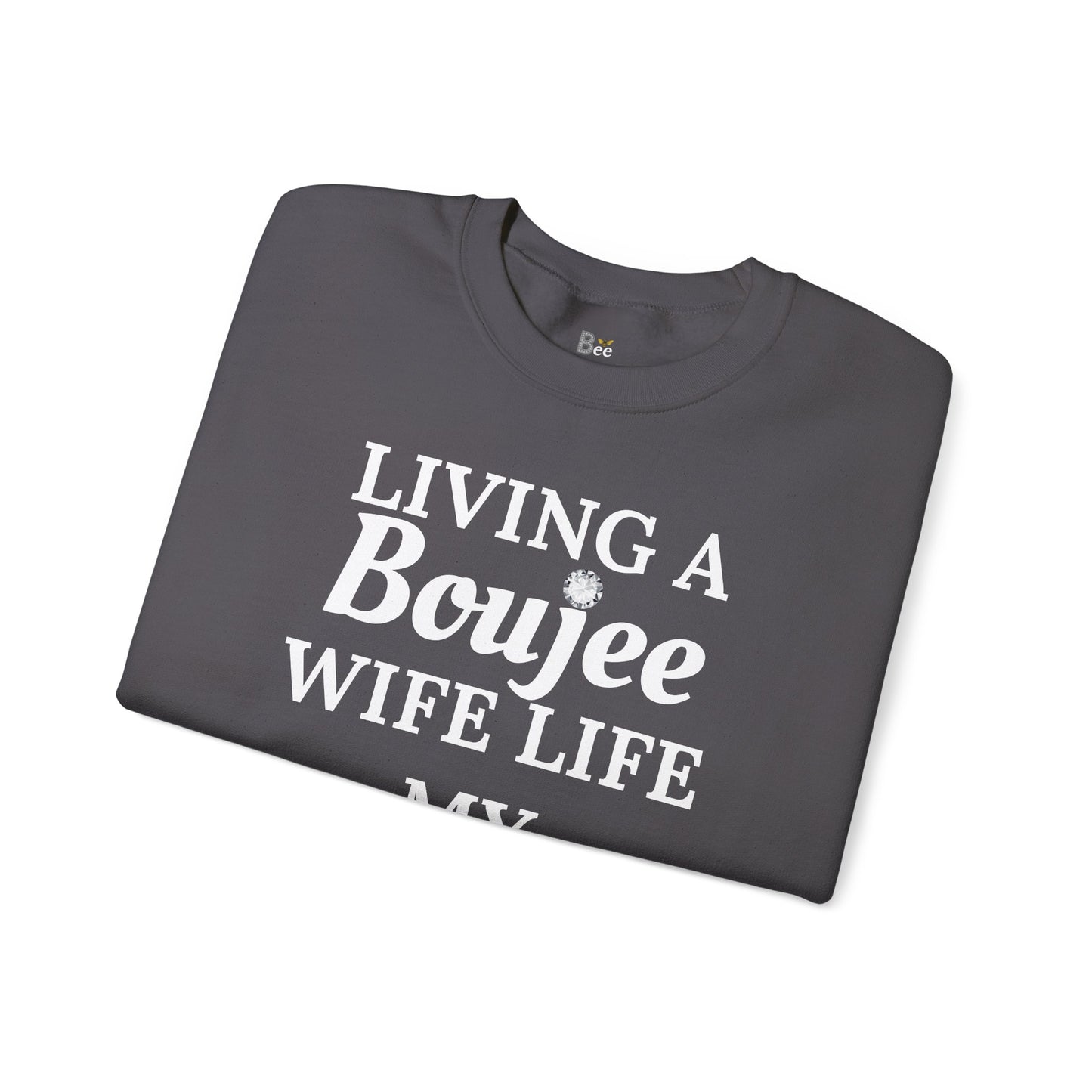 Living a Boujee Wife Life My Husband Spoils Me - Heavy Blend™ Dark Colors Crewneck Sweatshirt