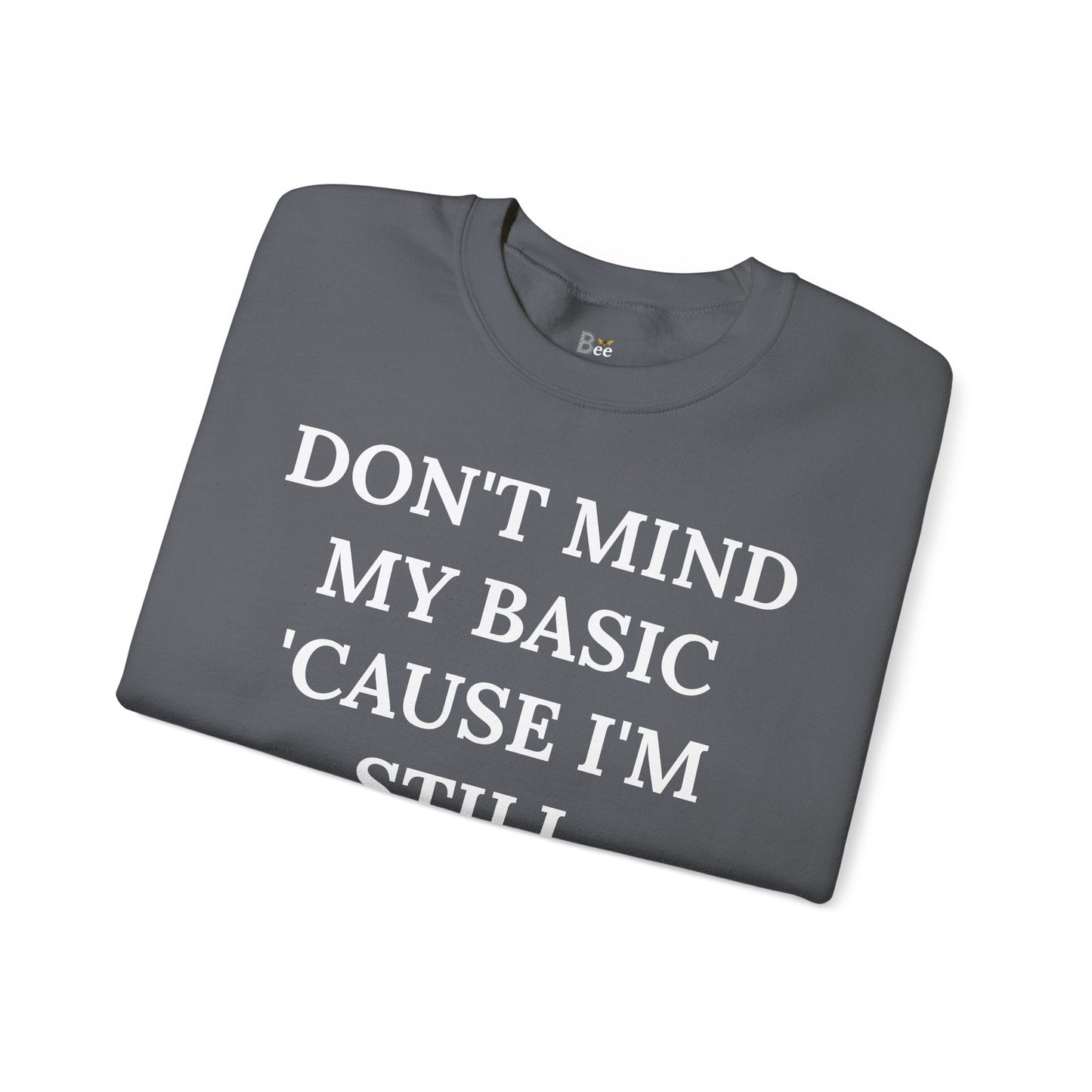 Don't Mind My Basic 'Cause I'm Still Boujee - Heavy Blend™ Dark Colors Crewneck Sweatshirt