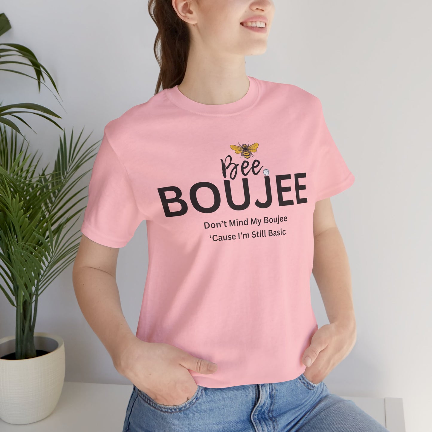 Bee Boujee Don't Mind My Boujee 'Cause I'm Still Basic - Statement Tee