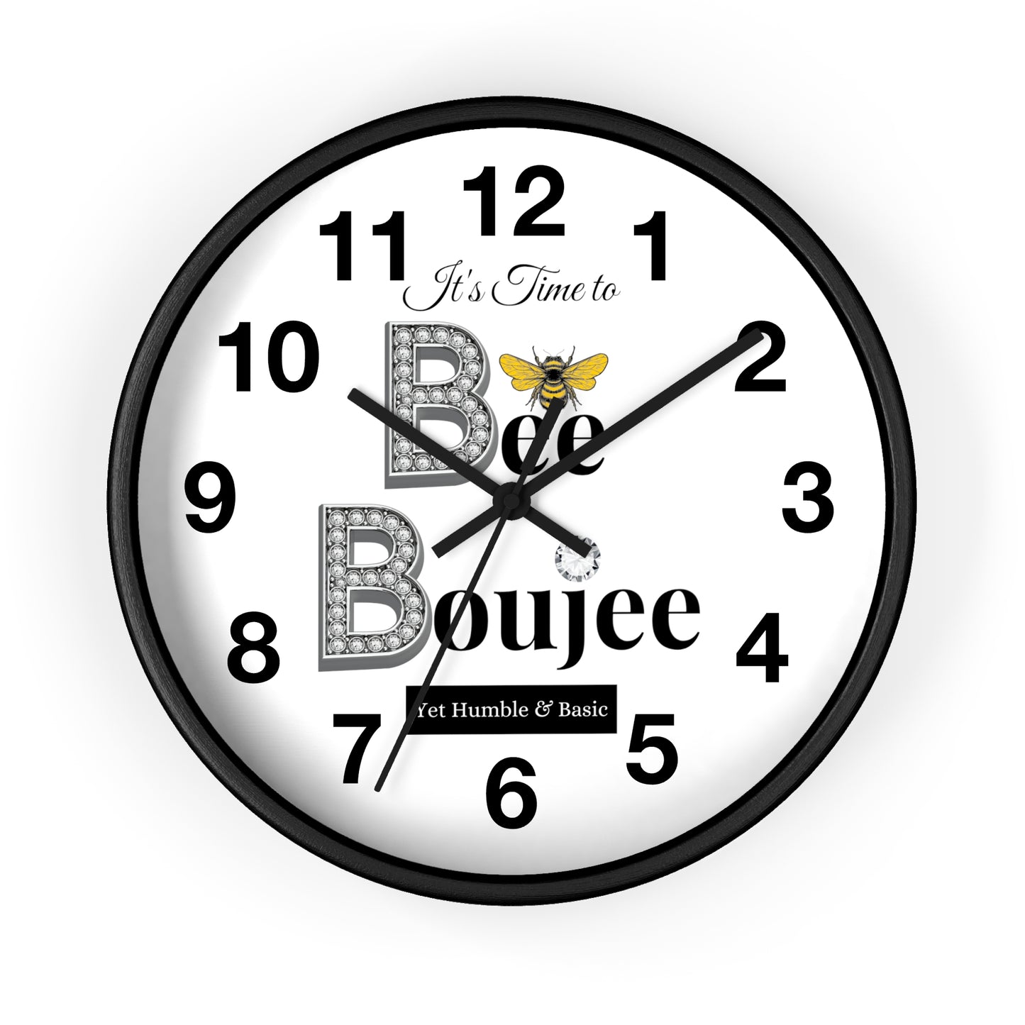 "Bee" Boujee Yet Humble & Basic - Wall Clock