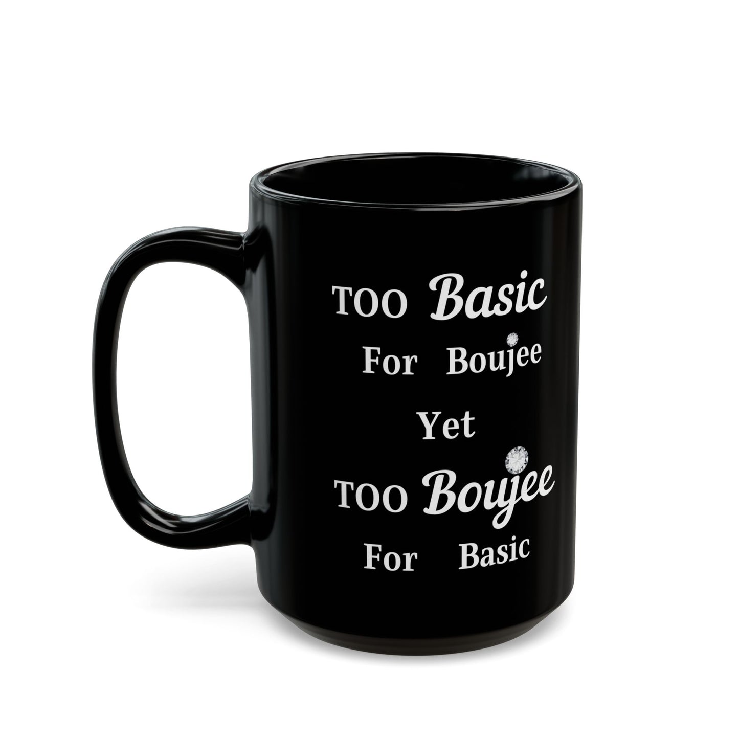 Too Basic Yet Too Boujee - Mug BLACK 15oz