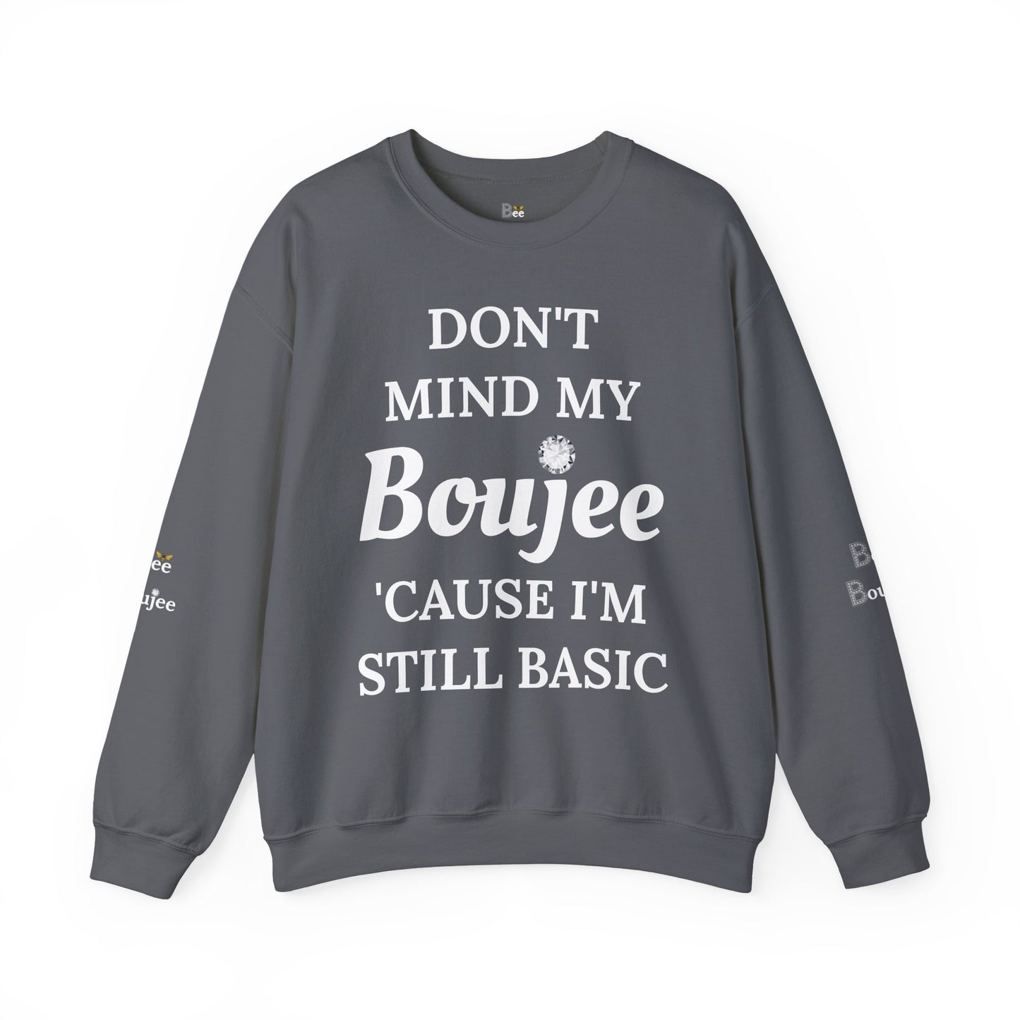 Don't Mind My Boujee 'Cause I'm Still Basic - Heavy Blend™ Dark Colors Crewneck Sweatshirt