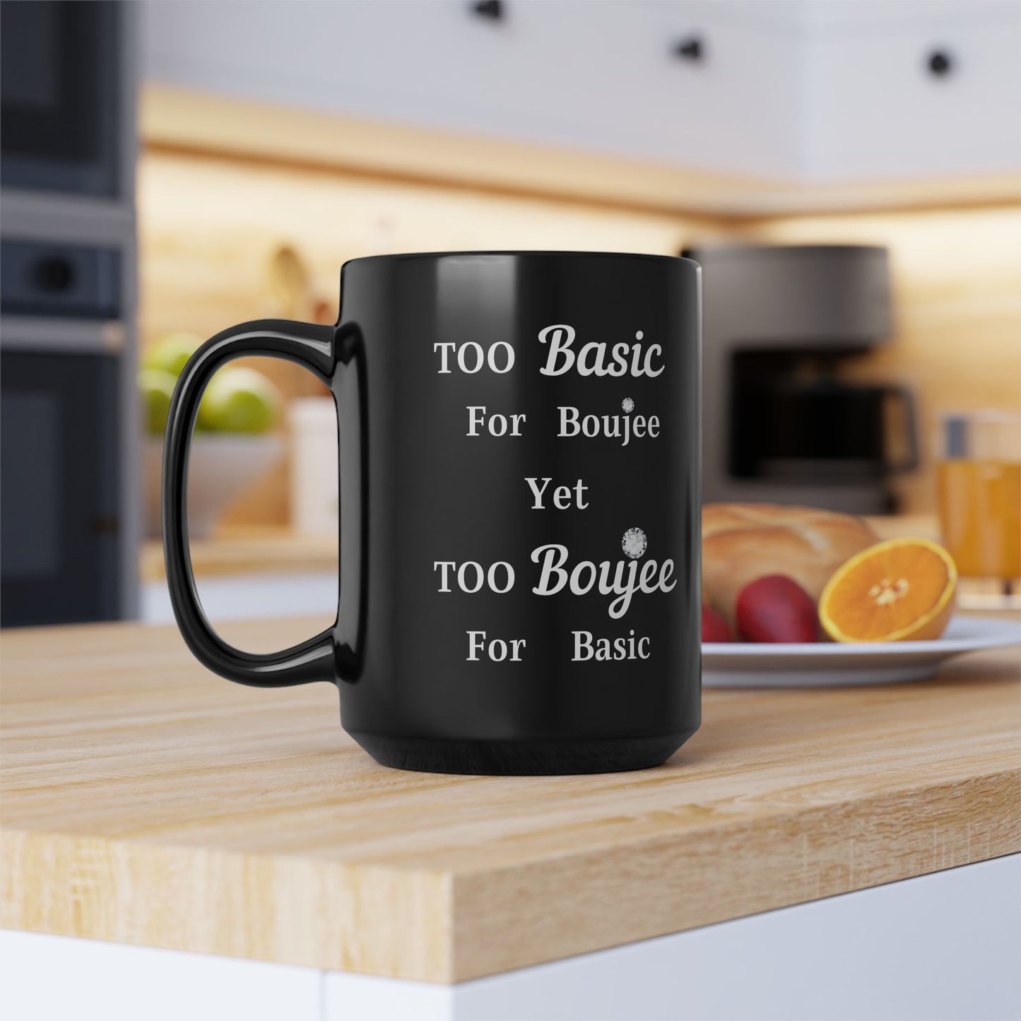 Too Basic Yet Too Boujee - Mug BLACK 15oz