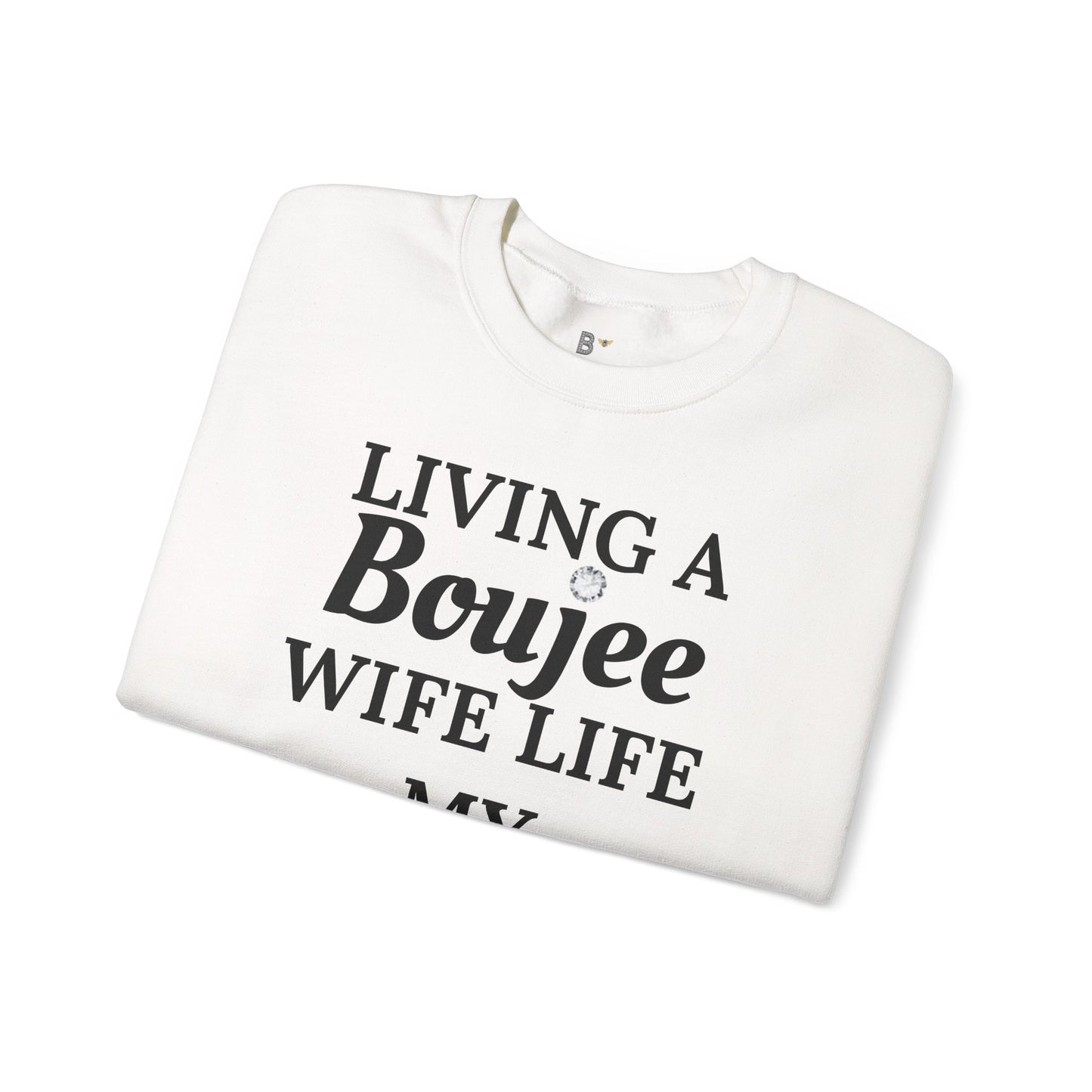 Living a Boujee Wife Life My Husband Spoils Me - Heavy Blend™ Light Colors Crewneck Sweatshirt