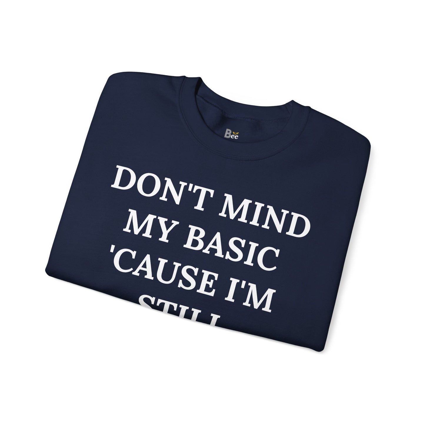 Don't Mind My Basic 'Cause I'm Still Boujee - Heavy Blend™ Dark Colors Crewneck Sweatshirt