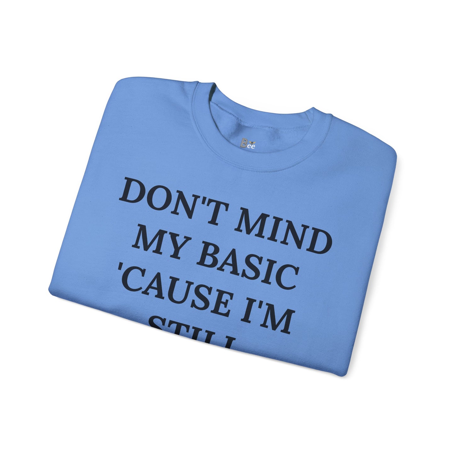 Don't Mind My Basic 'Cause I'm Still Boujee - Heavy Blend™ Light Colors Crewneck Sweatshirt