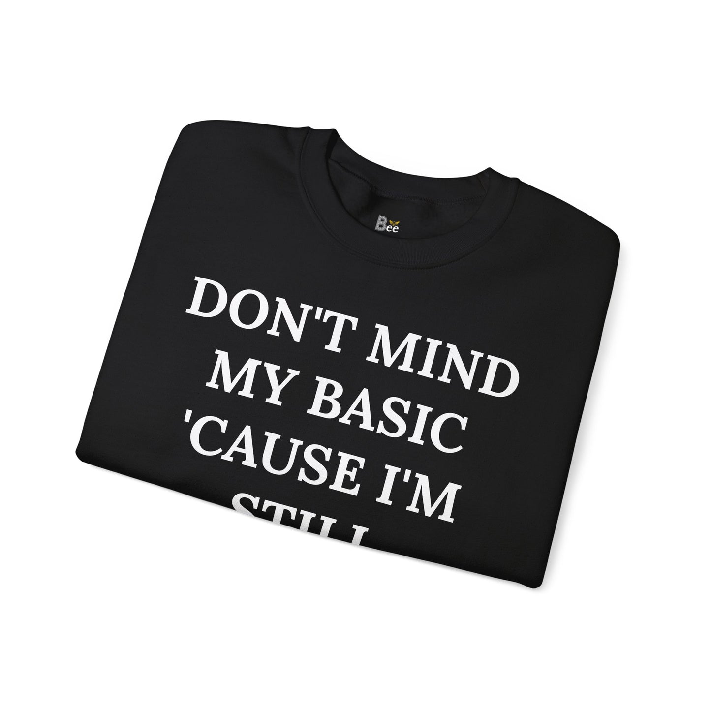 Don't Mind My Basic 'Cause I'm Still Boujee - Heavy Blend™ Dark Colors Crewneck Sweatshirt