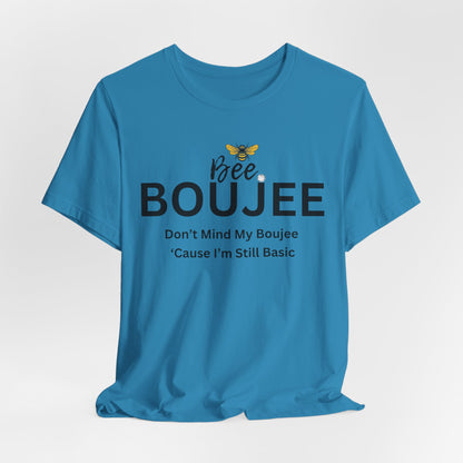 Bee Boujee Don't Mind My Boujee 'Cause I'm Still Basic - Statement Tee