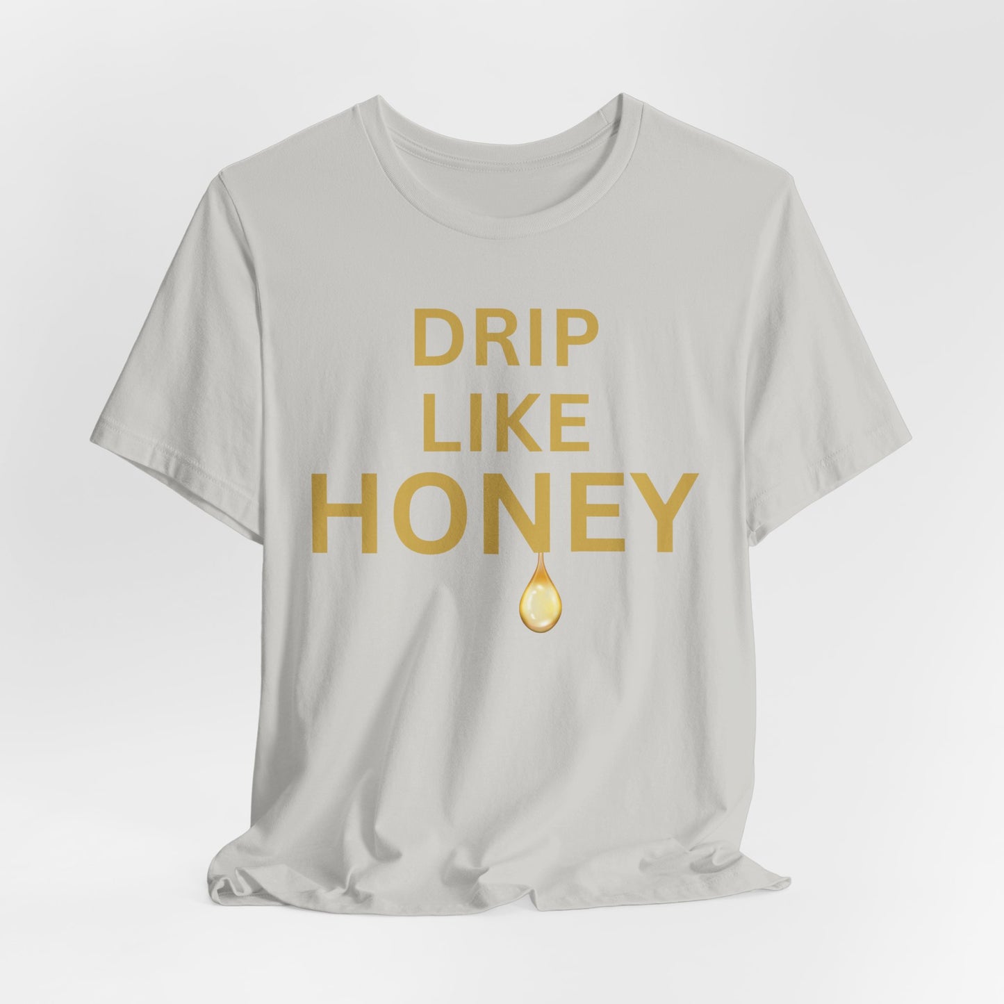 Drip Like Honey — Luxe Statement Tee