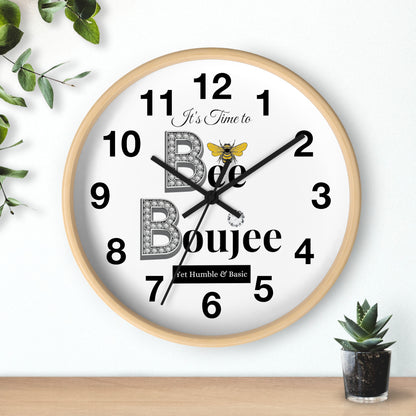 "Bee" Boujee Yet Humble & Basic - Wall Clock
