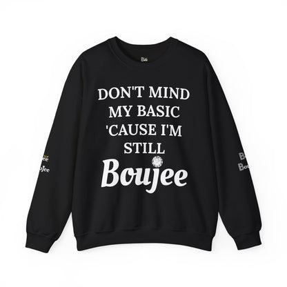 Don't Mind My Basic 'Cause I'm Still Boujee - Heavy Blend™ Dark Colors Crewneck Sweatshirt