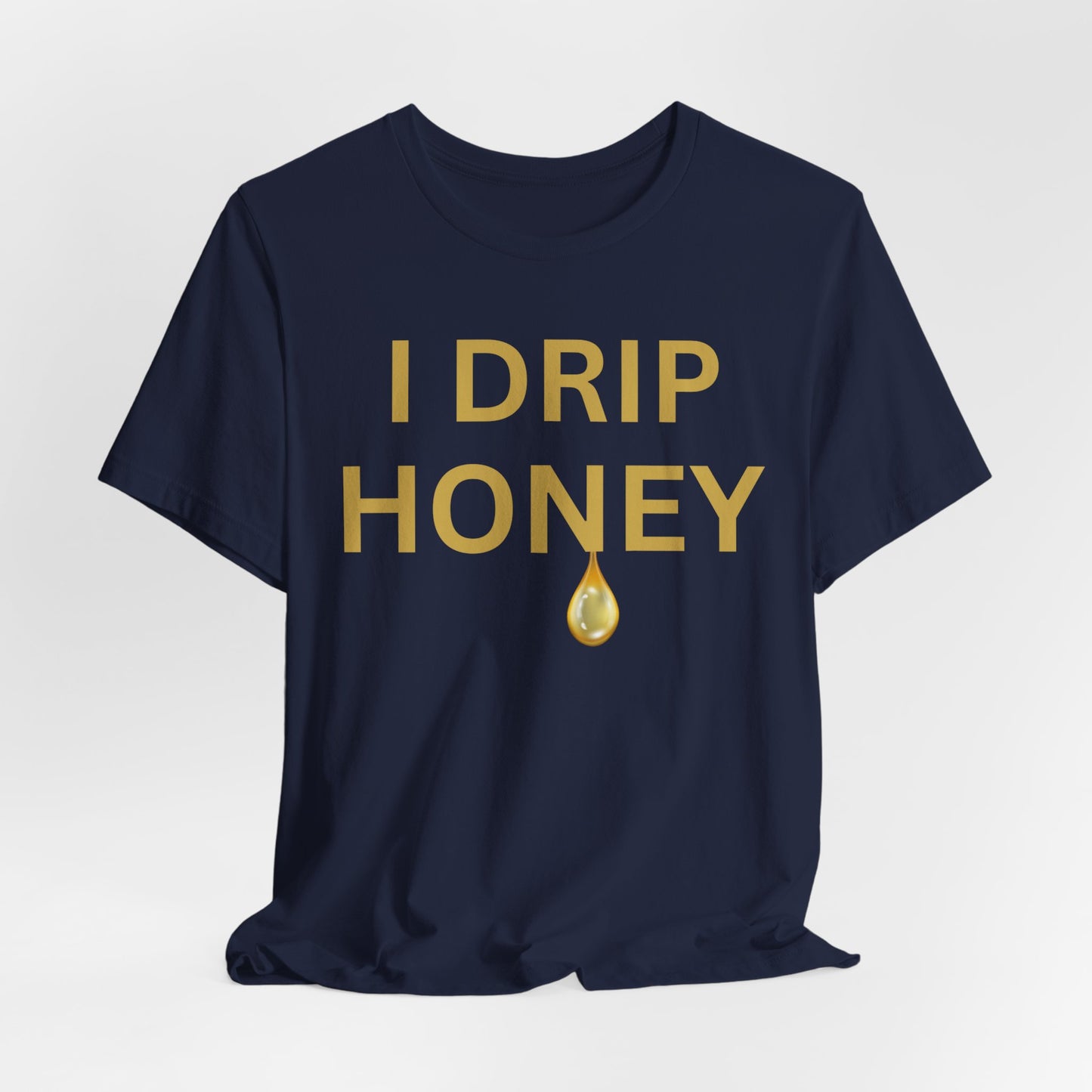 I Drip Honey Luxe Tee