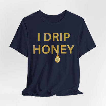 I Drip Honey Luxe Tee