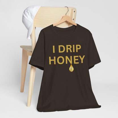 I Drip Honey Luxe Tee
