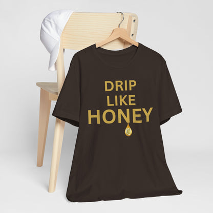 Drip Like Honey — Luxe Statement Tee