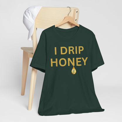 I Drip Honey Luxe Tee