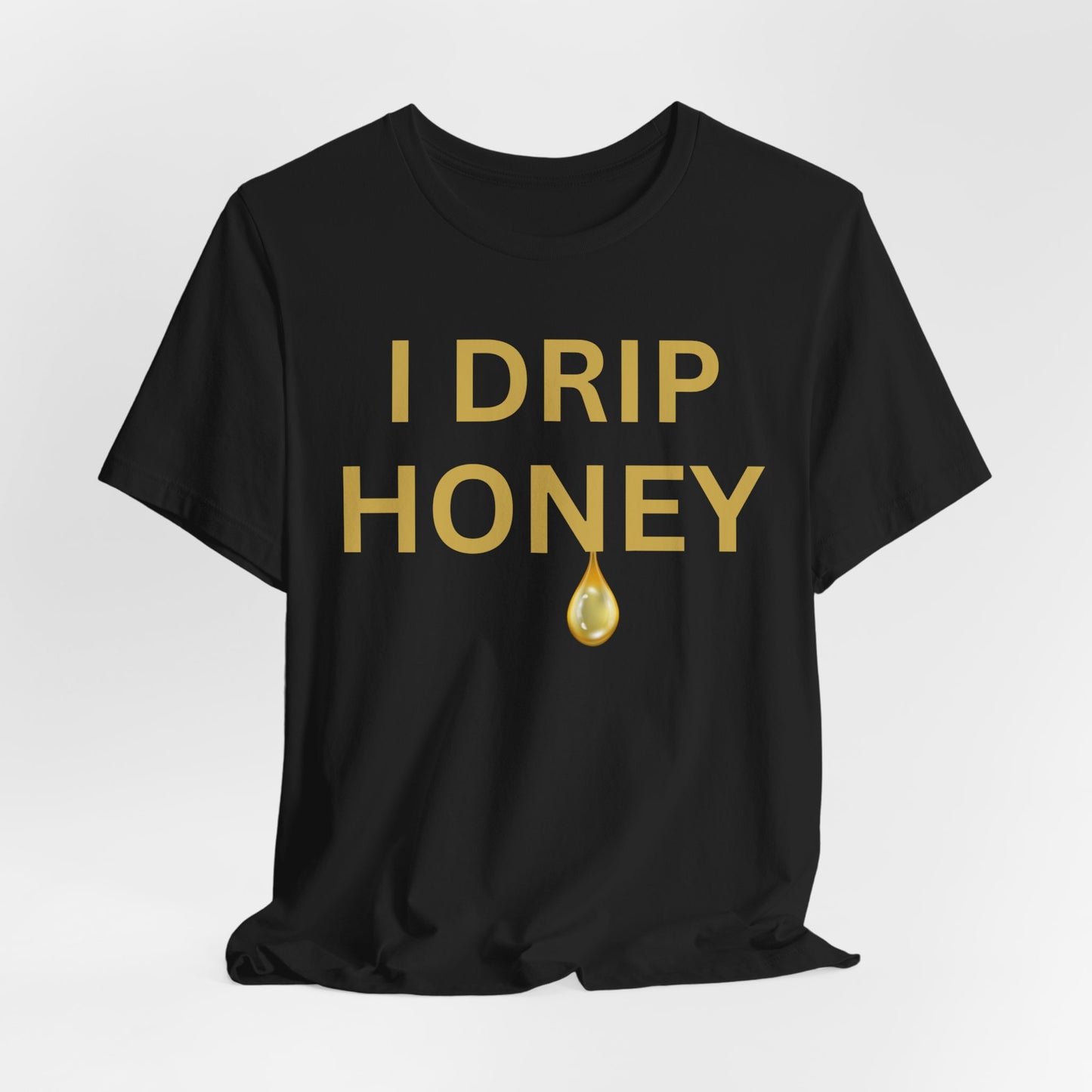I Drip Honey Luxe Tee
