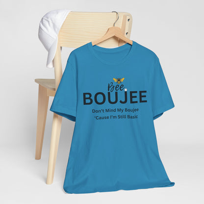 Bee Boujee Don't Mind My Boujee 'Cause I'm Still Basic - Statement Tee