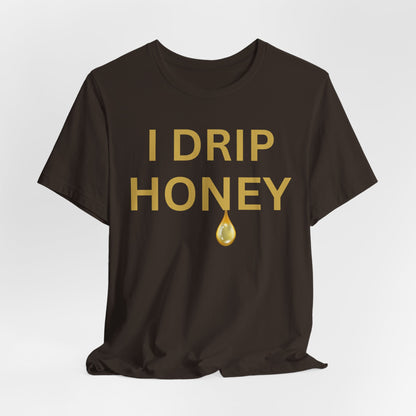 I Drip Honey Luxe Tee
