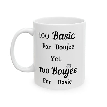 Too Basic Yet Too Boujee - Mug WHITE 11oz