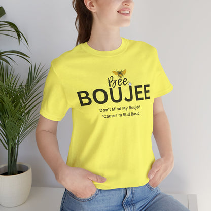 Bee Boujee Don't Mind My Boujee 'Cause I'm Still Basic - Statement Tee