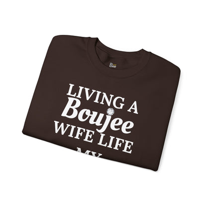 Living a Boujee Wife Life My Husband Spoils Me - Heavy Blend™ Dark Colors Crewneck Sweatshirt