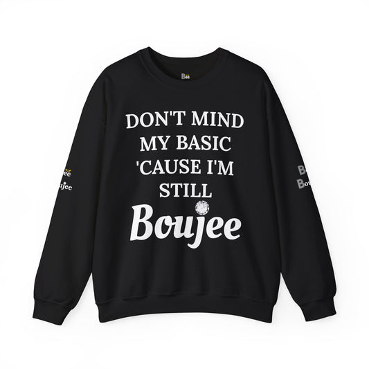 Don't Mind My Basic 'Cause I'm Still Boujee - Heavy Blend™ Dark Colors Crewneck Sweatshirt