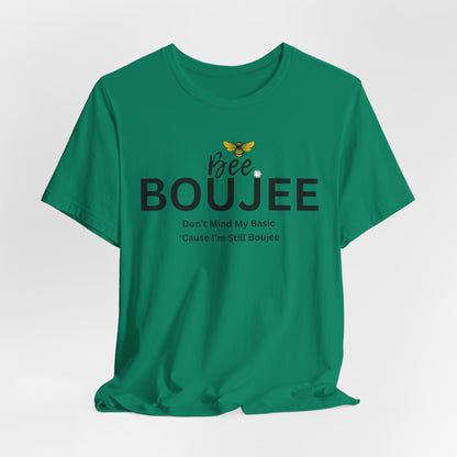 Bee Boujee Don't Mind My Basic 'Cause I'm Still Boujee - Luxe Statement Tee