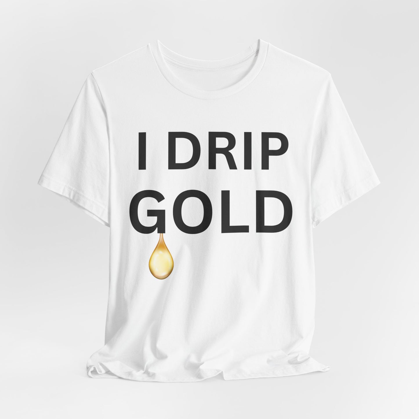 I Drip Gold Luxe Tee