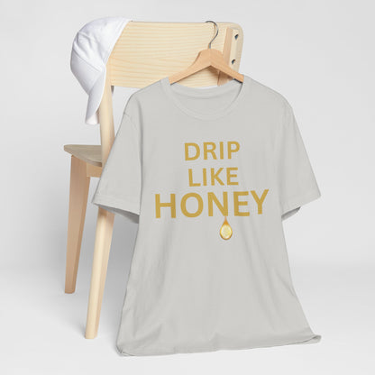 Drip Like Honey — Luxe Statement Tee
