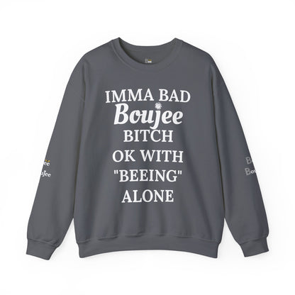 Imma Bad Boujee Bitch Ok With "Beeing" Alone - Heavy Blend™ Dark Colors Crewneck Sweatshirt