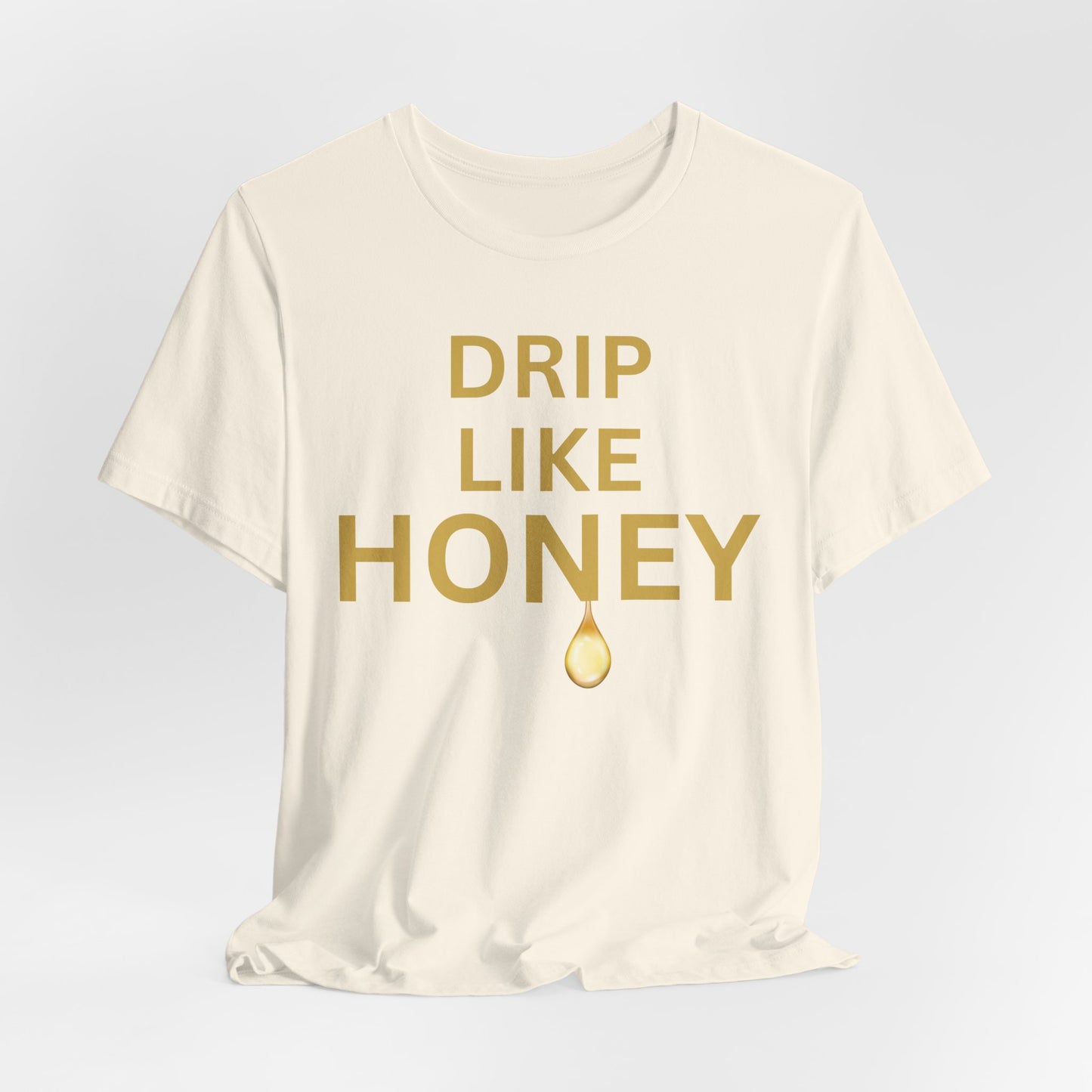 Drip Like Honey — Luxe Statement Tee