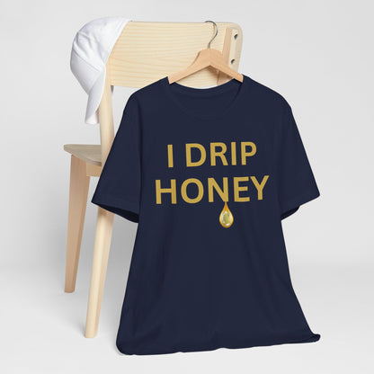 I Drip Honey Luxe Tee