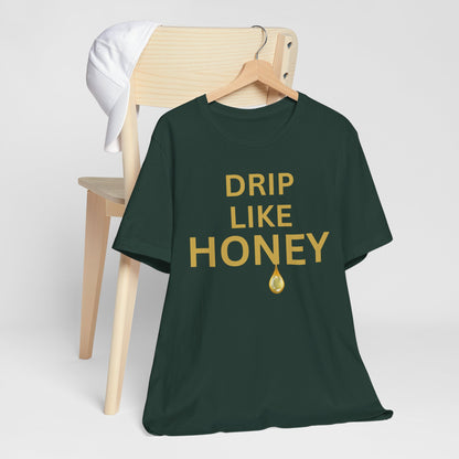 Drip Like Honey — Luxe Statement Tee