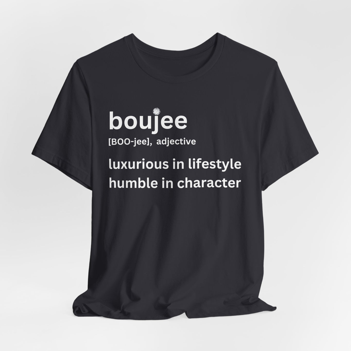 Boujee (adjective) Tee — Luxurious in Lifestyle, Humble in Character Dark Tee