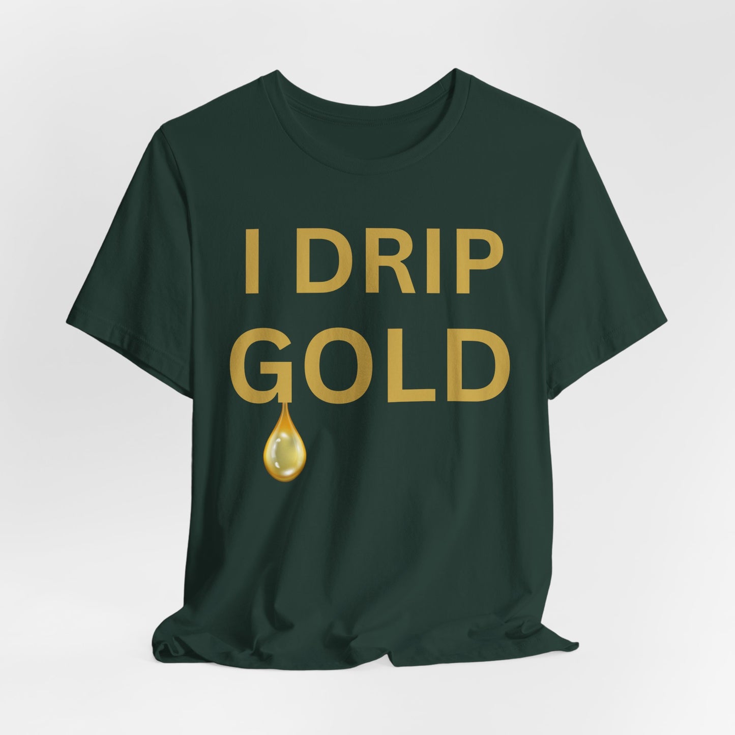 I Drip Gold Luxe Tee
