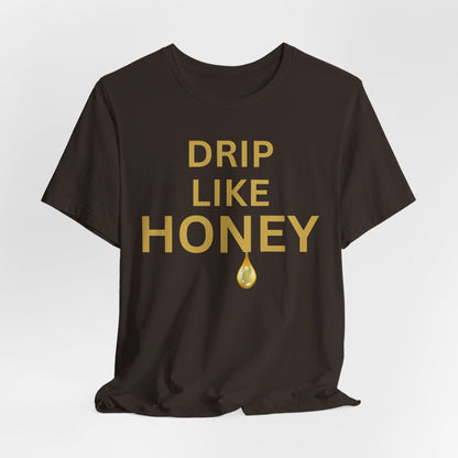 Drip Like Honey — Luxe Statement Tee