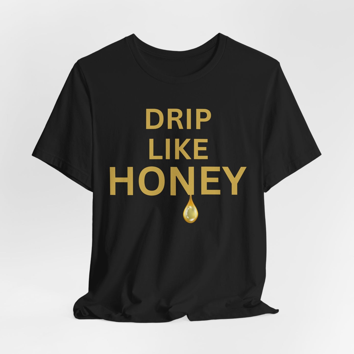 Drip Like Honey — Luxe Statement Tee
