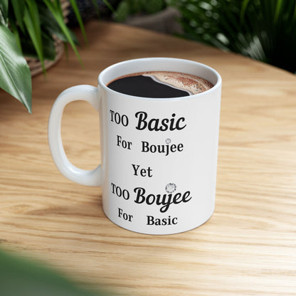 Too Basic Yet Too Boujee - Mug WHITE 11oz