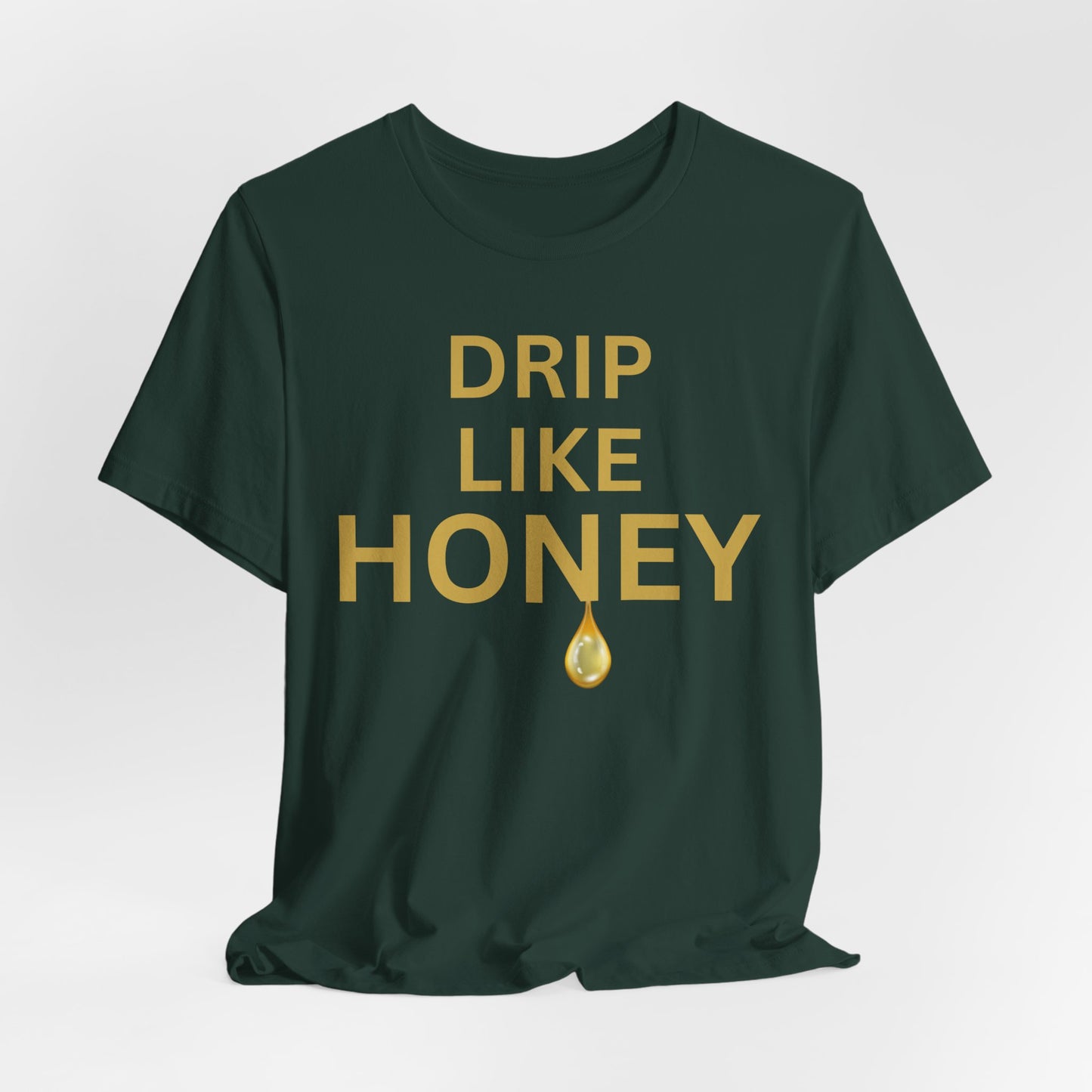 Drip Like Honey — Luxe Statement Tee