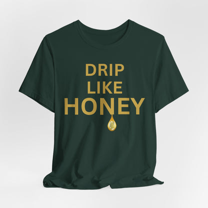 Drip Like Honey — Luxe Statement Tee