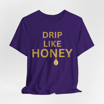 Drip Like Honey — Luxe Statement Tee